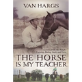 Horse Is My Teacher: Lessons from the Ranch, Training, Riding, Luck, and Love - Paperback