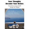 Your Thoughts Become Your Riches, Four books on Gaining Wealth Through Your Thoughts - Paperback