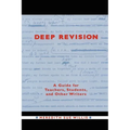 Deep Revision: A Guide for Teachers, Students, and Other Writers - Paperback