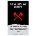 The Villisca Axe Murder: The Horrifying True Story Behind the Unsolved Moores Family Murderer Who Got Away - Paperback