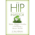 The Hip Investor: Make Bigger Profits by Building a Better World - Hardcover