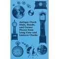 Antique Clock Dials, Hands, and Corner Pieces from Long Case and Lantern Clocks - Paperback