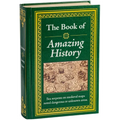 The Book of Amazing History: Big Book of Fascinating Facts & Stories Hardcover Gift for History Buffs, Trivia Lovers, Adults, Dad & Curious Minds - Hardcover
