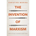 The Invention of Marxism: How an Idea Changed Everything - Hardcover