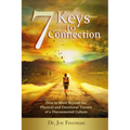7 Keys to Connection: How to Move Beyond the Physical and Emotional Trauma of a Disconnected Culture - Paperback