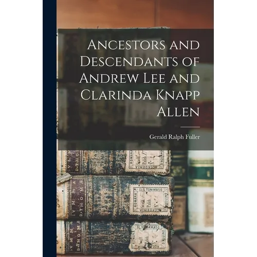 Ancestors and Descendants of Andrew Lee and Clarinda Knapp Allen - Paperback