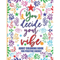 Adult Coloring Book For Positive Energy: You Decide Your Vibe Motivational and Inspirational Sayings For Relaxation and Stress Reduction - Paperback