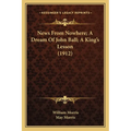 News From Nowhere; A Dream Of John Ball; A King's Lesson (1912) - Paperback
