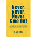 Never, Never, Never Give Up!: The true story of how Highland Park Middle School in Dallas, Texas, in 2007, went from having no math team to becoming - Paperback