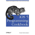 IOS 5 Programming Cookbook: Solutions & Examples for Iphone, Ipad, and iPod Touch Apps - Paperback