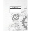 Isometric Graph Paper Notebook: Gear Wheel Mechanism Background 1/4 Inch Equilateral Triangle 3D Graph Paper Engineer Notebook Drafting Paper Isometri - Paperback