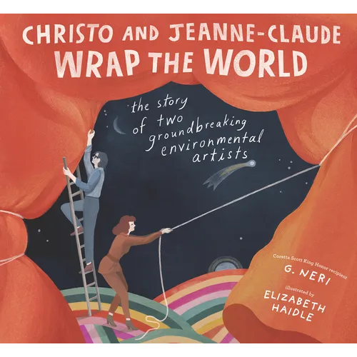 Christo and Jeanne-Claude Wrap the World: The Story of Two Groundbreaking Environmental Artists - Hardcover