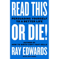 Read This or Die!: Persuading Yourself to a Better Life - Hardcover