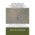 So You Want to be a Community College Teacher? (an insider's guide): The Community College Teaching Experience - Paperback