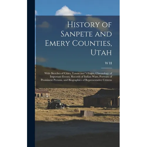 History of Sanpete and Emery Counties, Utah: With Sketches of Cities, Towns and Villages, Chronology of Important Events, Records of Indian Wars, Port - Hardcover