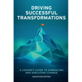 Driving Successful Transformations: A Leader's Guide to Embracing and Executing Change - Paperback