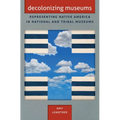 Decolonizing Museums: Representing Native America in National and Tribal Museums - Paperback