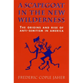 A Scapegoat in the New Wilderness: The Origins and Rise of Anti-Semitism in America - Paperback