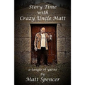 Story Time With Crazy Uncle Matt: a tangle of yarns - Paperback