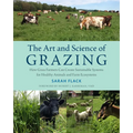 The Art and Science of Grazing: How Grass Farmers Can Create Sustainable Systems for Healthy Animals and Farm Ecosystems - Paperback