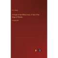 A Knight of the White Cross; A Tale of the Siege of Rhodes: in large print - Hardcover