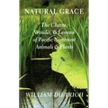 Natural Grace: The Charm, Wonder, and Lessons of Pacific Northwest Animals and Plants - Paperback