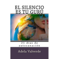 El Silencio es Tu Guru: 21 Dias de Autosanacion - Paperback