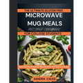 The Ultimate Gluten Free Microwave & Mug Meals Recipe Cookbook For College Students: Quick and Easy Recipes for Busy Students and Teens on a Budget - Paperback