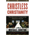 Christless Christianity: The Alternative Gospel of the American Church - Paperback