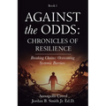 Against the Odds: Chronicles of Resilience (Book 1): Breaking Chains: Overcoming Systemic Barriers (Against the Odds: Chronicles of Resilence) - Paperback