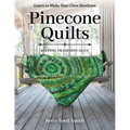 Pinecone Quilts: Keeping Tradition Alive, Learn to Make Your Own Heirloom - Paperback