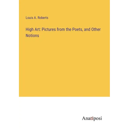 High Art: Pictures from the Poets, and Other Notions - Paperback