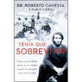 Tenía Que Sobrevivir (I Had to Survive Spanish Edition): Cómo Un Accidente Aéreo En Los Andes Inspiró Mi Vocación Para Salvar Vidas - Paperback