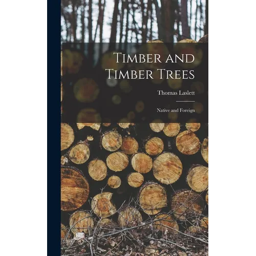 Timber and Timber Trees: Native and Foreign - Hardcover