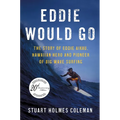 Eddie Would Go: The Story of Eddie Aikau, Hawaiian Hero and Pioneer of Big Wave Surfing - Paperback