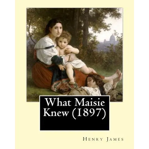 What Maisie Knew (1897), by: Henry James, a novel - Paperback