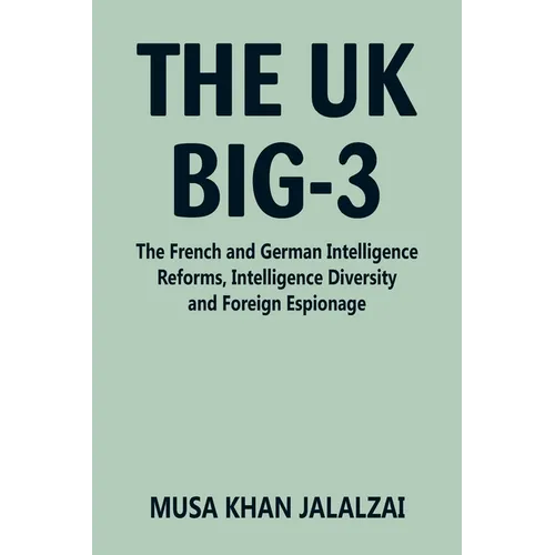 The UK Big-3: The French and German Intelligence Reforms, Intelligence Diversity and Foreign Espionage - Paperback