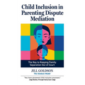 Child Inclusion in Parenting Dispute Mediation: The Key to Keeping Family Separation Out of Court - Paperback