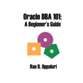 Oracle DBA 101: A Beginner's Guide - Paperback