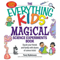 The Everything Kids' Magical Science Experiments Book: Dazzle Your Friends and Family by Making Magical Things Happen! - Paperback