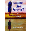 Should We Live Forever?: The Ethical Ambiguities of Aging - Paperback