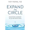 Expand the Circle: Enlightened Leadership for Our New World of Work - Paperback