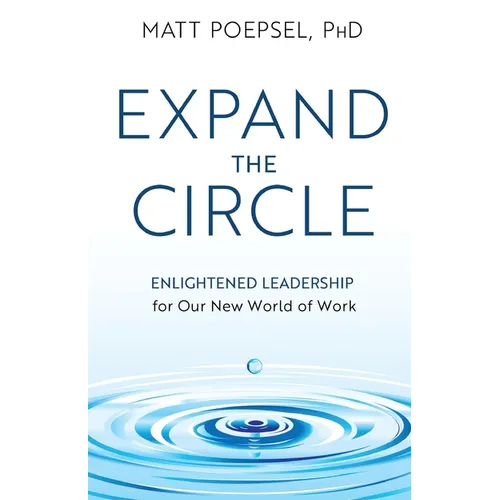 Expand the Circle: Enlightened Leadership for Our New World of Work - Paperback