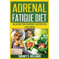 Adrenal Fatigue Diet: Balancing Your Hormones And Boosting Your Energy (Adrenal Reset, Anxiety Solution, Stress Management, Mind and Mood) - Paperback