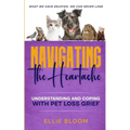 Navigating the Heartache: Understanding and Coping with Pet Loss Grief: Understan - Paperback