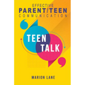 Teen Talk: Nourishing Relationships Through Effective Parent/Teen Communication - Paperback