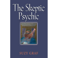 The Skeptic Psychic: An Autobiography Into The Acceptance Of The Unseen - Paperback