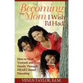 Becoming the Mom I Wish I'd Had: How to Heal Yourself and Your Family Through HEART-Based Parenting - Paperback