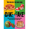 Cake or Fake?: Make Your Own Hyper-Real Illusion Cakes Step by Step with the Bake King - Hardcover