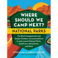 Where Should We Camp Next?: National Parks: The Best Campgrounds and Unique Outdoor Accommodations in and Around National Parks, Seashores, Monuments, - Paperback